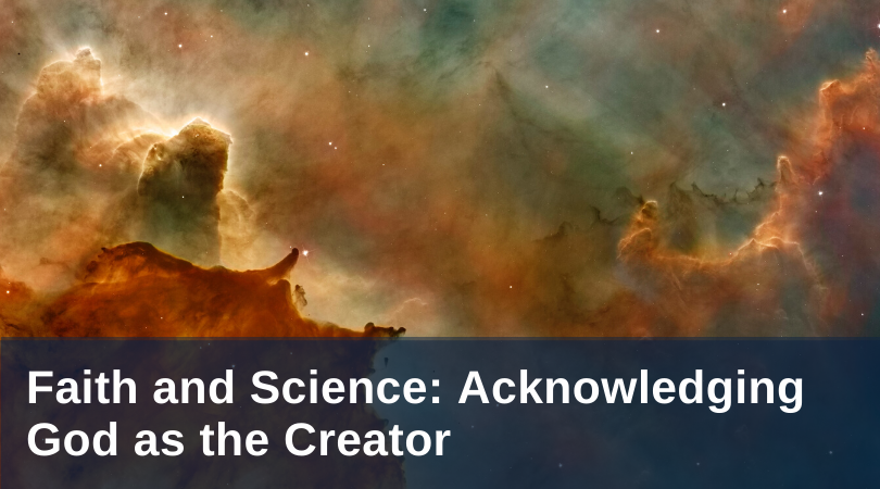 Faith And Science Acknowledging God As The Creator